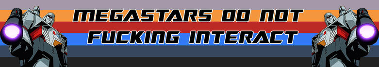 a banner reading "MEGASTARS DO NOT FUCKING INTERACT"
